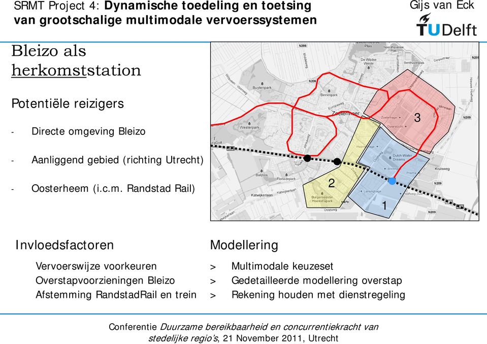 c.m. Randstad Rail) 2 1 Invloedsfactoren Modellering Vervoerswijze voorkeuren > Multimodale keuzeset