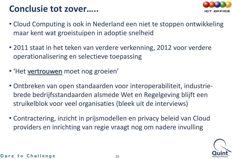 verdere verkenning, 2012 voor verdere operationalisering en selectieve toepassing Het vertrouwen moet nog groeien Ontbreken van open standaarden voor