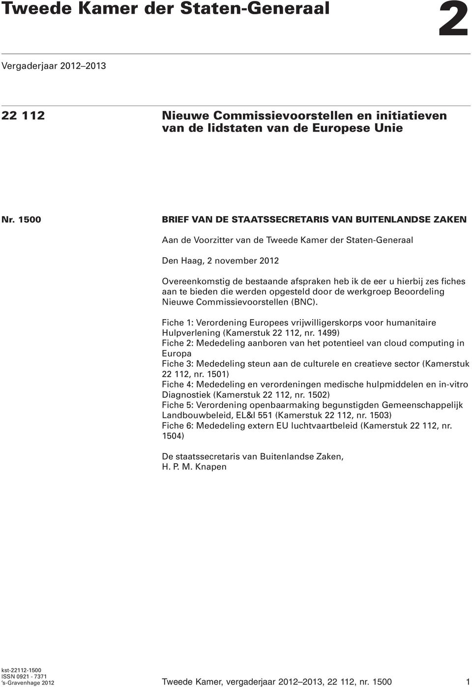 hierbij zes fiches aan te bieden die werden opgesteld door de werkgroep Beoordeling Nieuwe Commissievoorstellen (BNC).