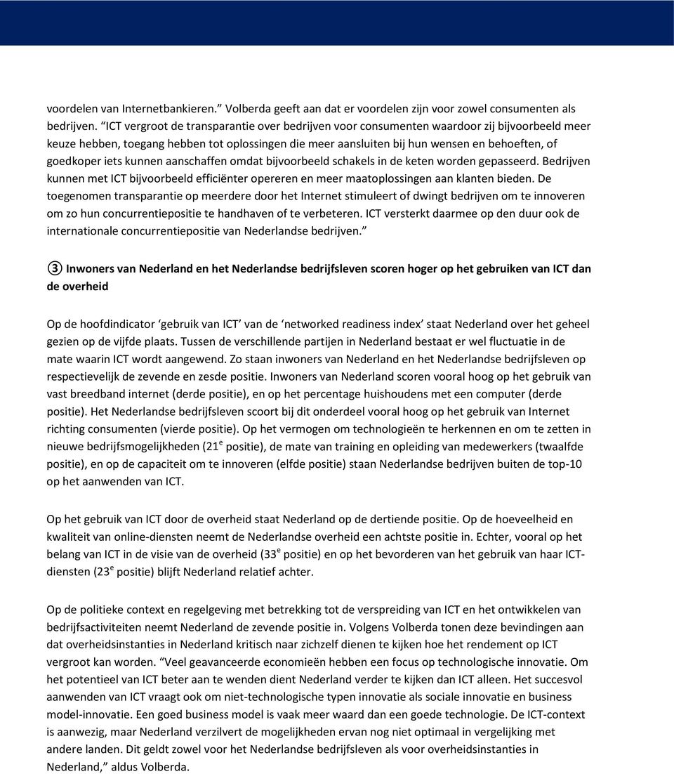 iets kunnen aanschaffen omdat bijvoorbeeld schakels in de keten worden gepasseerd. Bedrijven kunnen met ICT bijvoorbeeld efficiënter opereren en meer maatoplossingen aan klanten bieden.