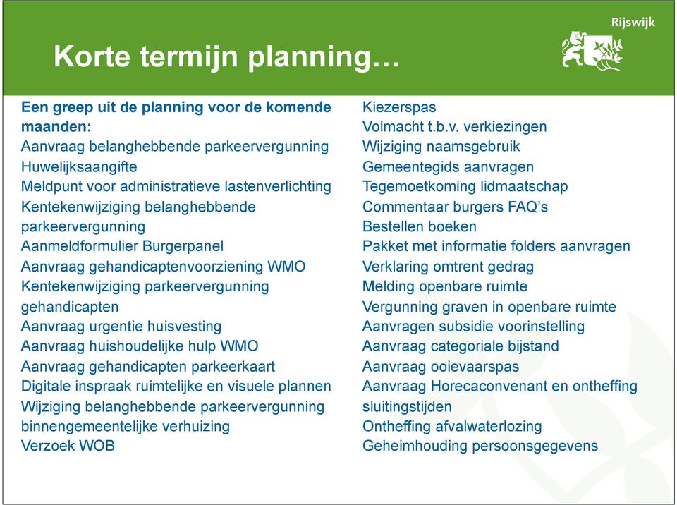 huishoudelijke hulp WMO Aanvraag gehandicapten parkeerkaart Digitale inspraak ruimtelijke en visuele plannen Wijziging belanghebbende parkeervergunning binnengemeentelijke verhuizing Verzoek WOB