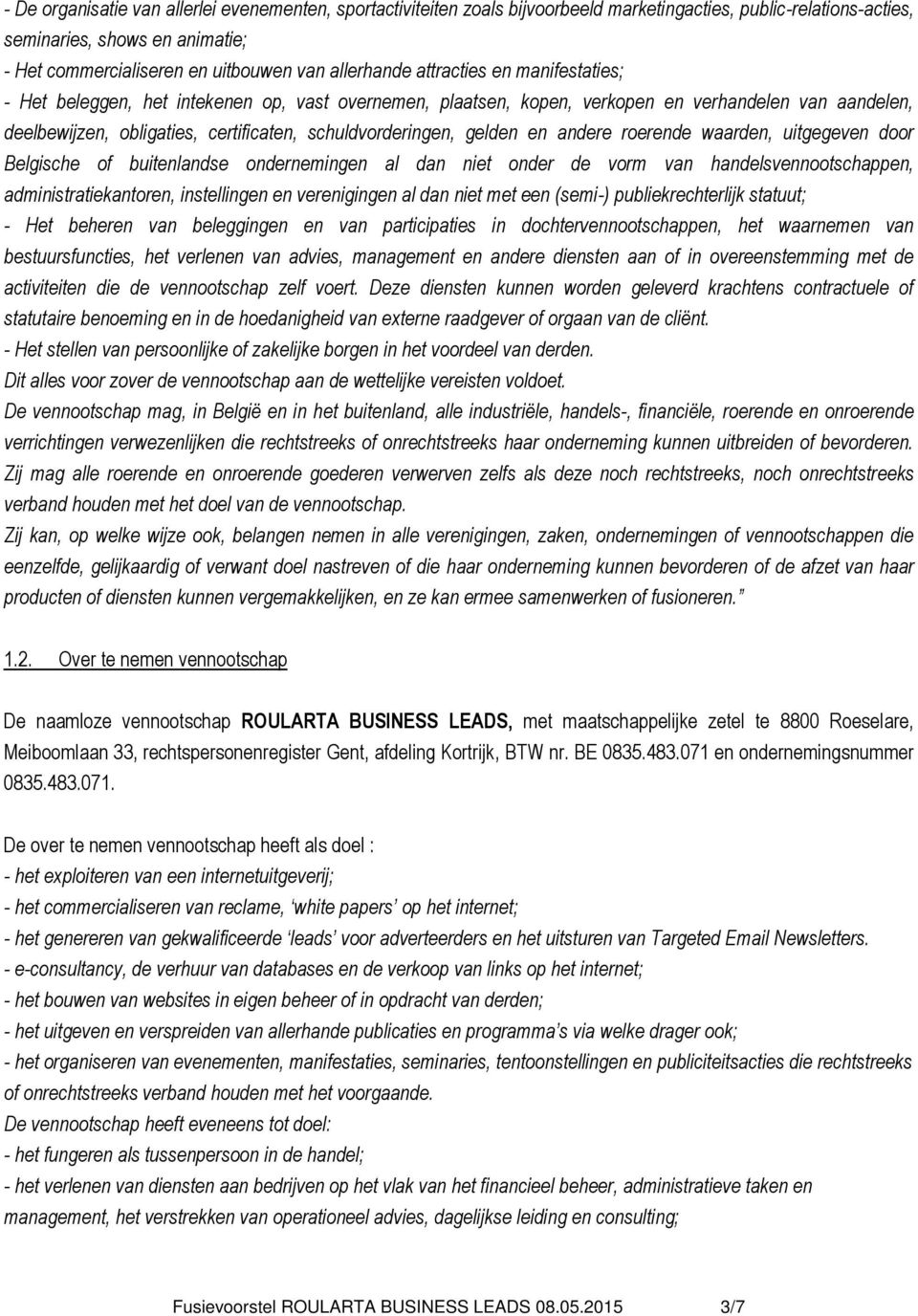 schuldvorderingen, gelden en andere roerende waarden, uitgegeven door Belgische of buitenlandse ondernemingen al dan niet onder de vorm van handelsvennootschappen, administratiekantoren, instellingen