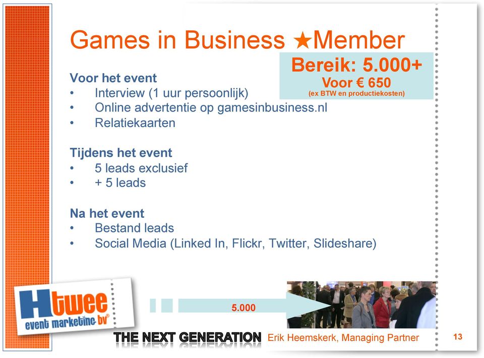 nl Relatiekaarten Tijdens het event 5 leads exclusief + 5 leads Bereik: 5.