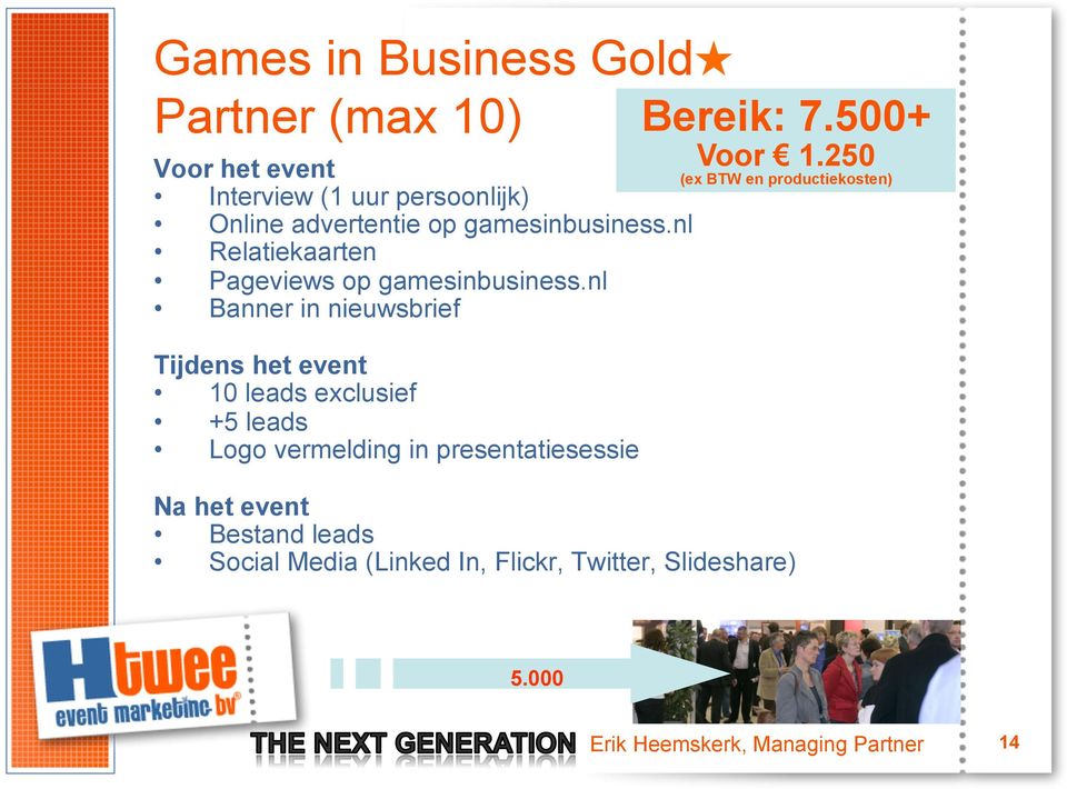 nl Banner in nieuwsbrief Tijdens het event 10 leads exclusief +5 leads Logo vermelding in presentatiesessie