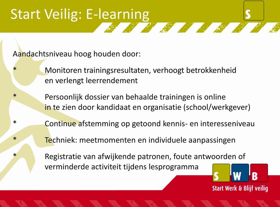 organisatie (school/werkgever) * Continue afstemming op getoond kennis- en interesseniveau * Techniek: meetmomenten