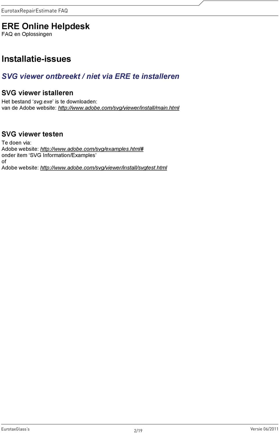 html SVG viewer testen Te doen via: Adobe website: http://www.adobe.com/svg/examples.