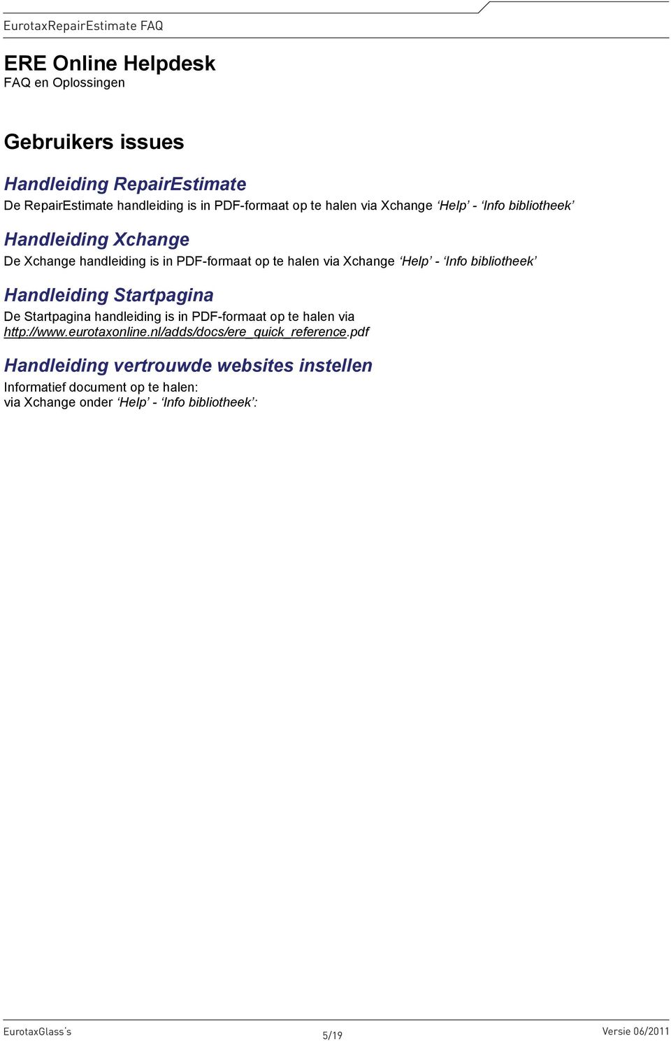 Startpagina De Startpagina handleiding is in PDF-formaat op te halen via http://www.eurotaxonline.nl/adds/docs/ere_quick_reference.