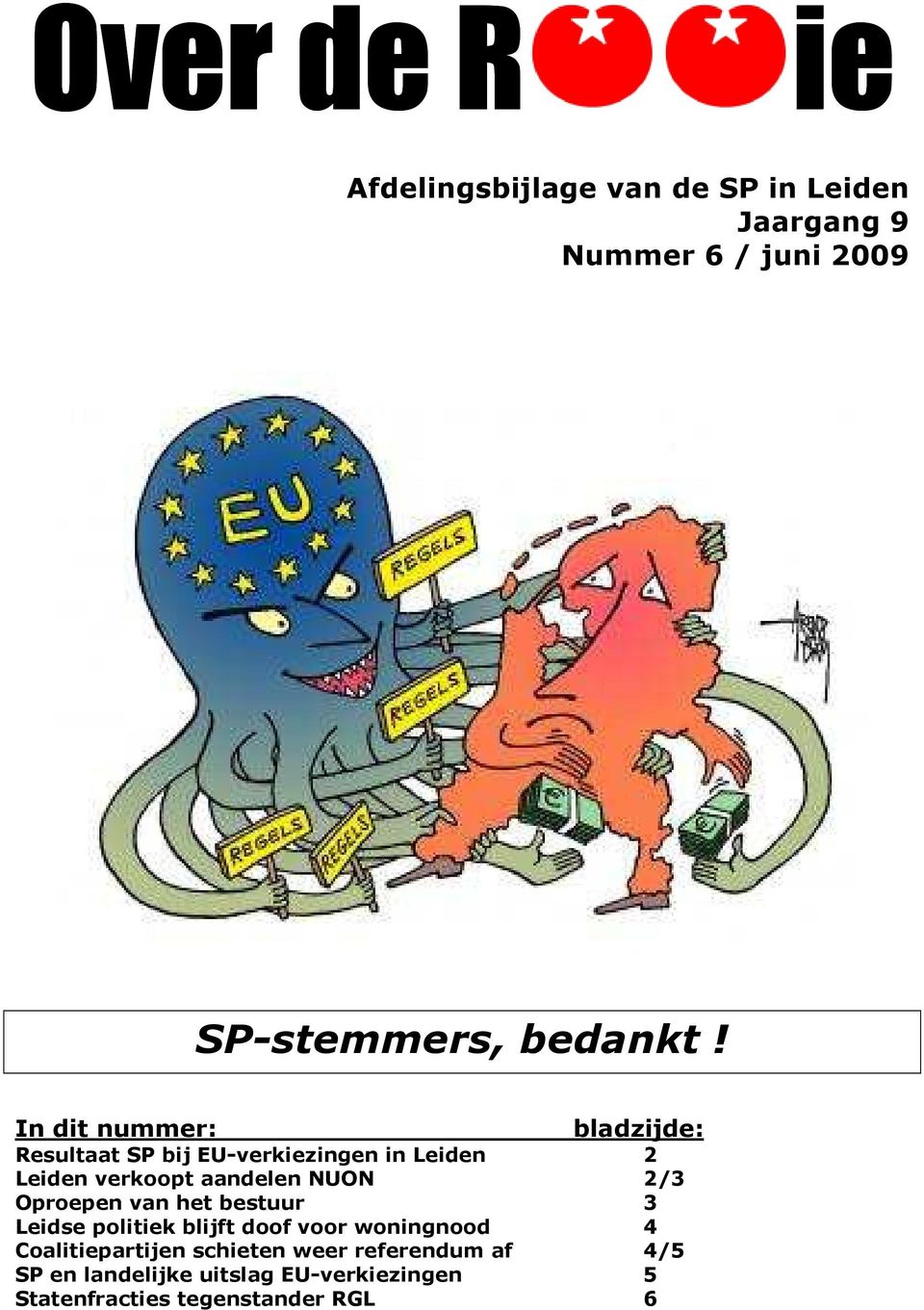 In dit nummer: bladzijde: Resultaat SP bij EU-verkiezingen in Leiden 2 Leiden verkoopt aandelen NUON