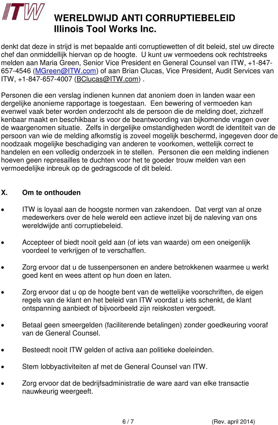 com) of aan Brian Clucas, Vice President, Audit Services van ITW, +1-847-657-4007 (BClucas@ITW.com). Personen die een verslag indienen kunnen dat anoniem doen in landen waar een dergelijke anonieme rapportage is toegestaan.