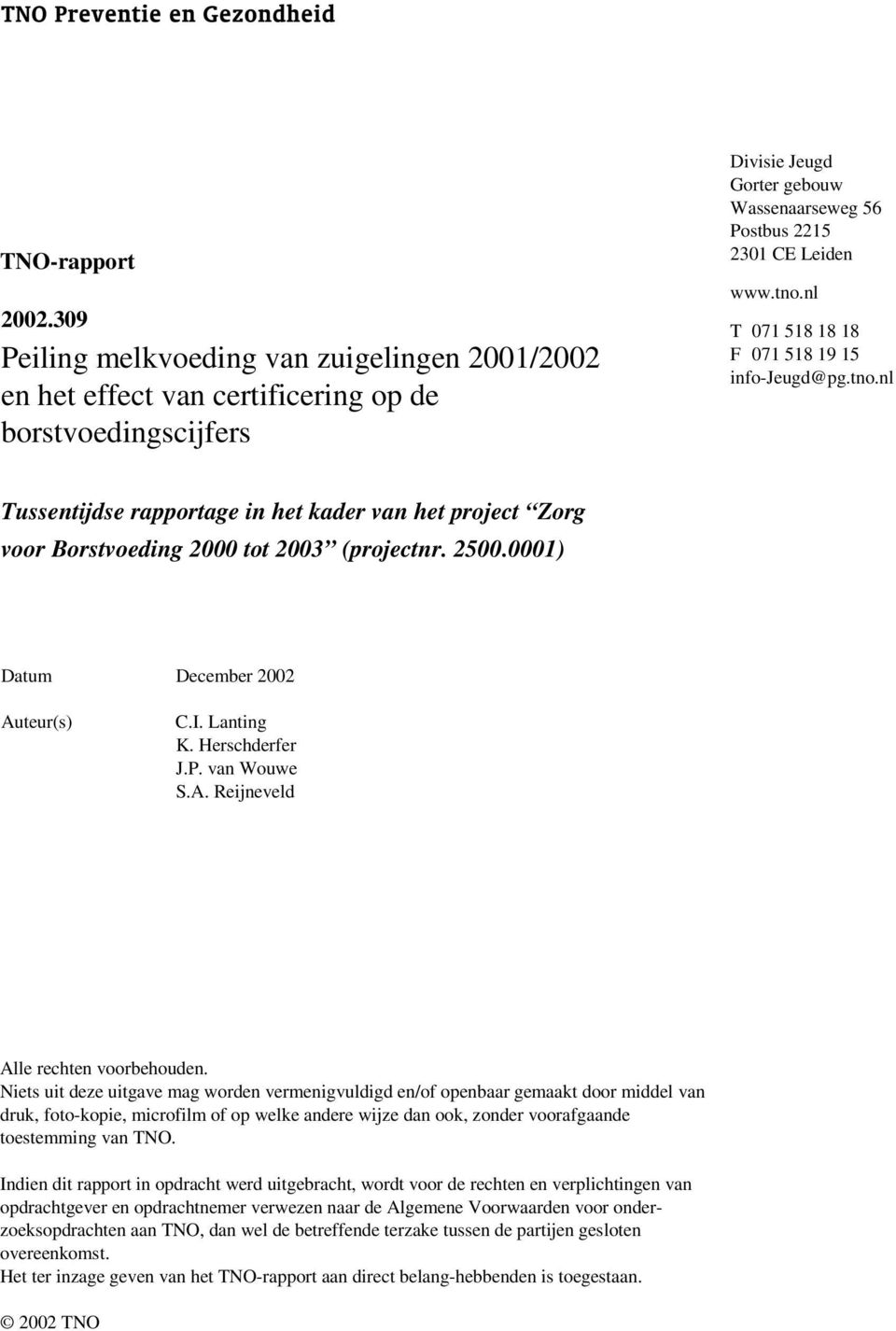 nl T 071 518 18 18 F 071 518 19 15 info-jeugd@pg.tno.nl Tussentijdse rapportage in het kader van het project Zorg voor Borstvoeding 2000 tot 2003 (projectnr. 2500.