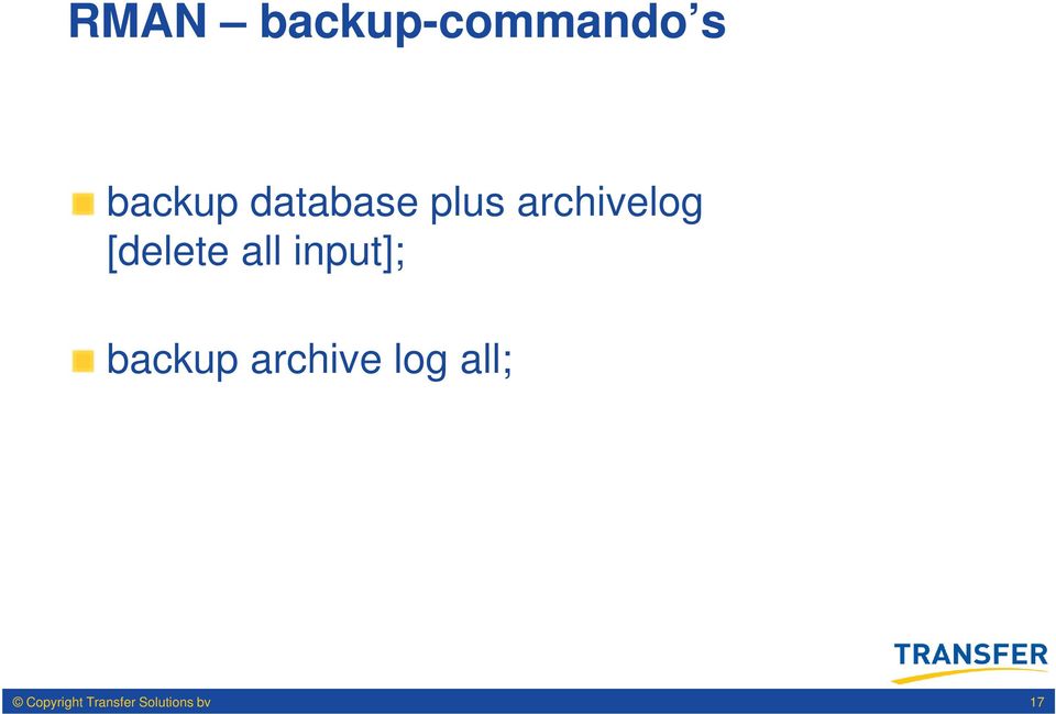 all input]; backup archive log