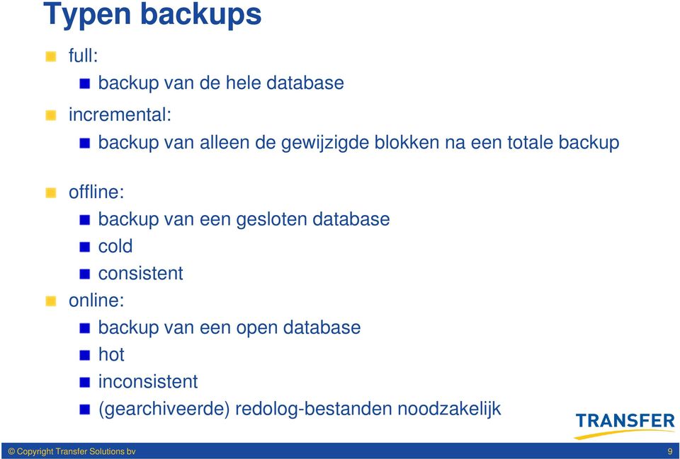 database cold consistent online: backup van een open database hot inconsistent
