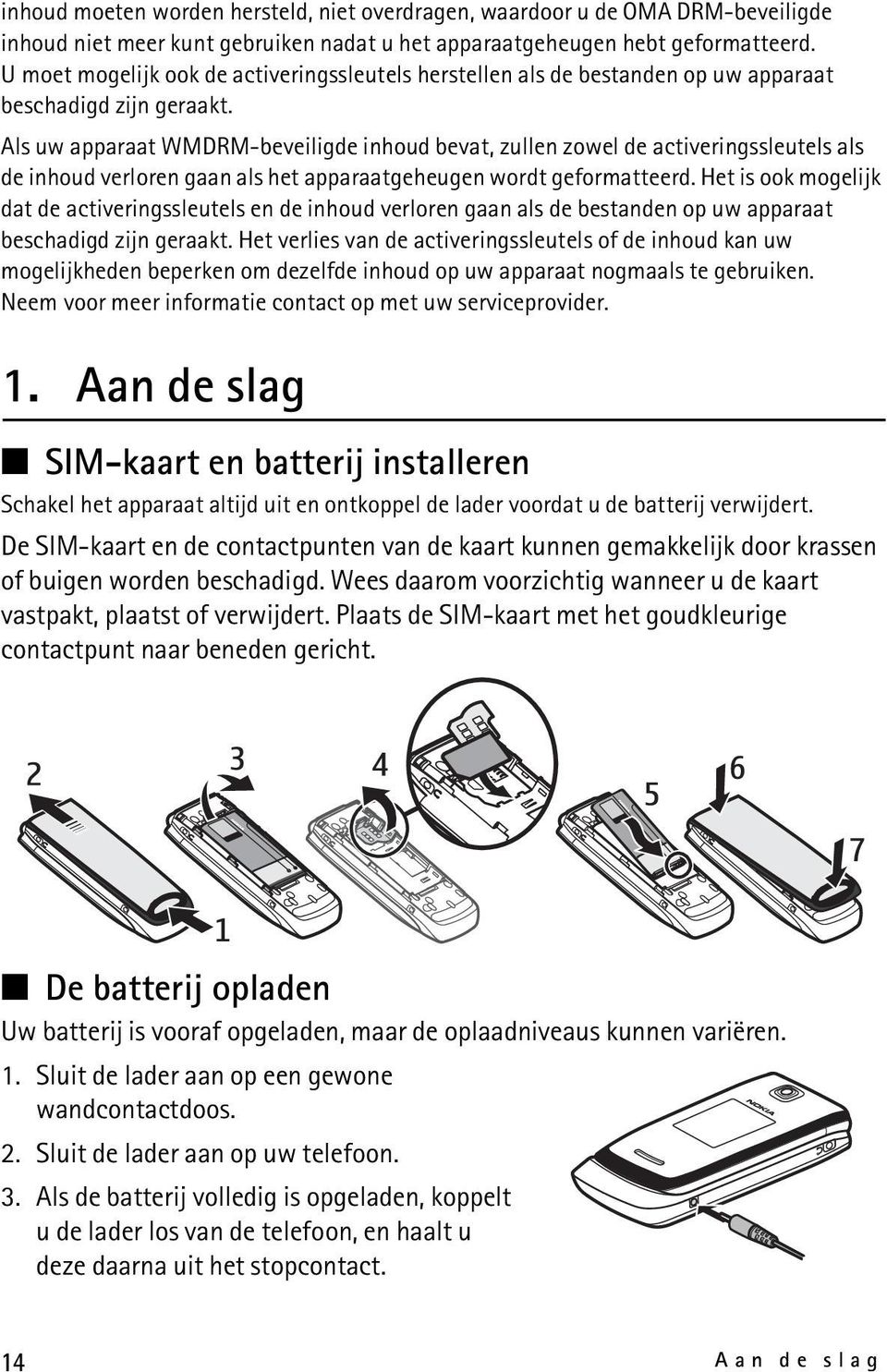 Als uw apparaat WMDRM-beveiligde inhoud bevat, zullen zowel de activeringssleutels als de inhoud verloren gaan als het apparaatgeheugen wordt geformatteerd.