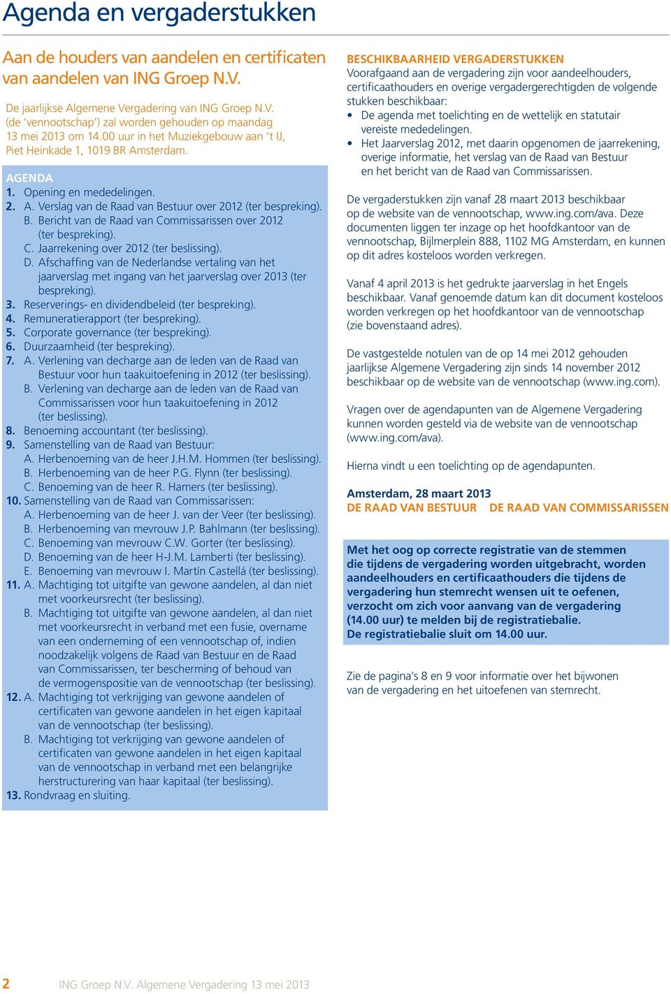 C. Jaarrekening over 2012 (ter beslissing). D. Afschaffing van de Nederlandse vertaling van het jaarverslag met ingang van het jaarverslag over 2013 (ter bespreking). 3.