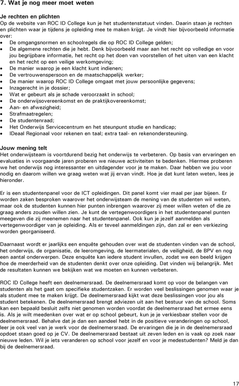 Je vindt hier bijvoorbeeld informatie over: De omgangsnormen en schoolregels die op ROC ID College gelden; De algemene rechten die je hebt.