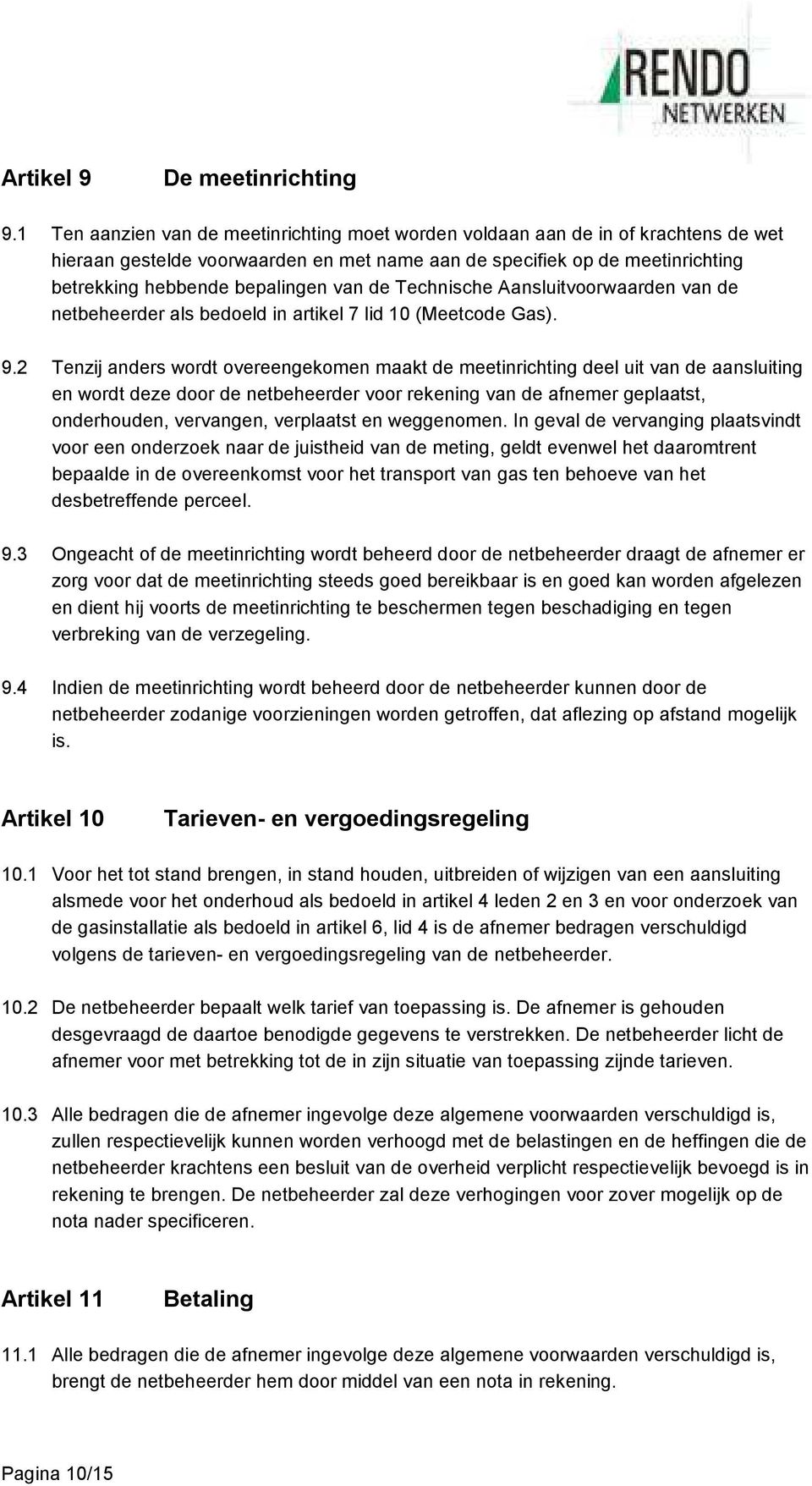 de Technische Aansluitvoorwaarden van de netbeheerder als bedoeld in artikel 7 lid 10 (Meetcode Gas). 9.