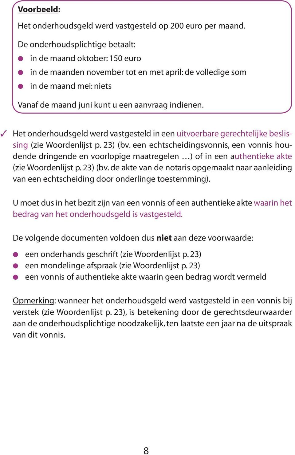 Het onderhoudsgeld werd vastgesteld in een uitvoerbare gerechtelijke beslissing (zie Woordenlijst p. 23) (bv.