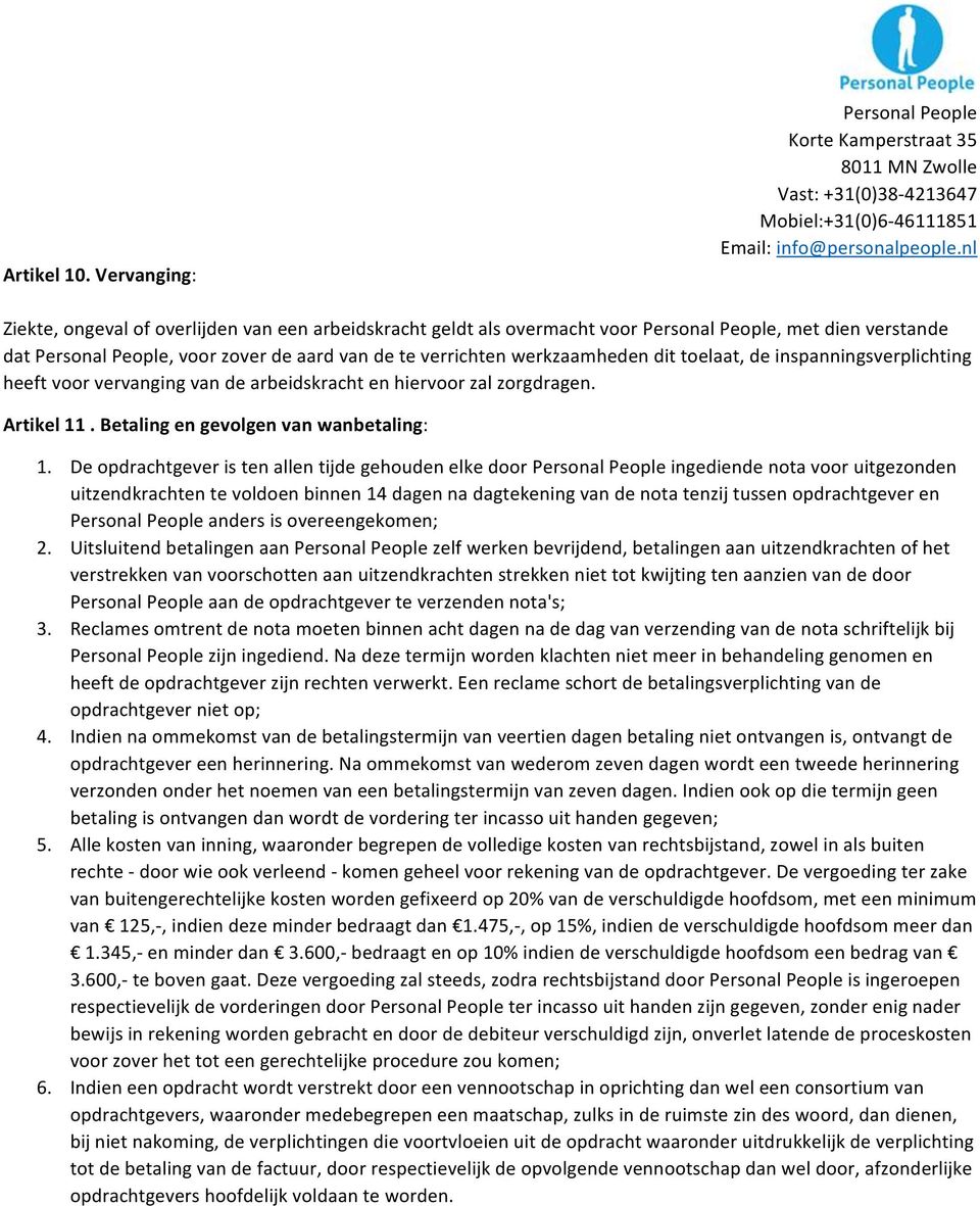 inspanningsverplichting heeft voor vervanging van de arbeidskracht en hiervoor zal zorgdragen. Artikel 11. Betaling en gevolgen van wanbetaling: 1.