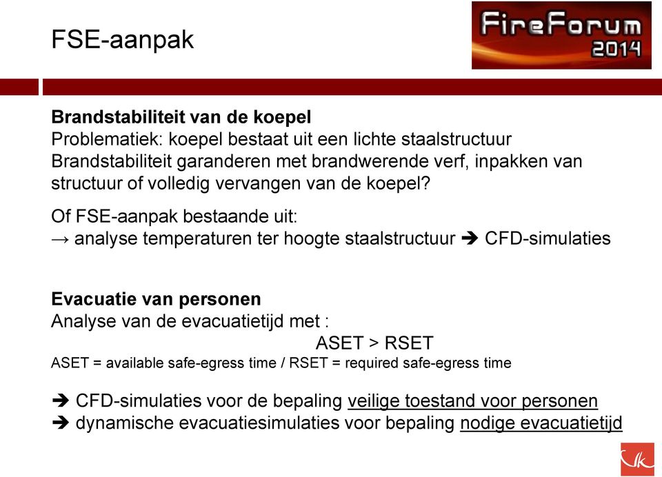 Of FSE-aanpak bestaande uit: analyse temperaturen ter hoogte staalstructuur CFD-simulaties Evacuatie van personen Analyse van de evacuatietijd