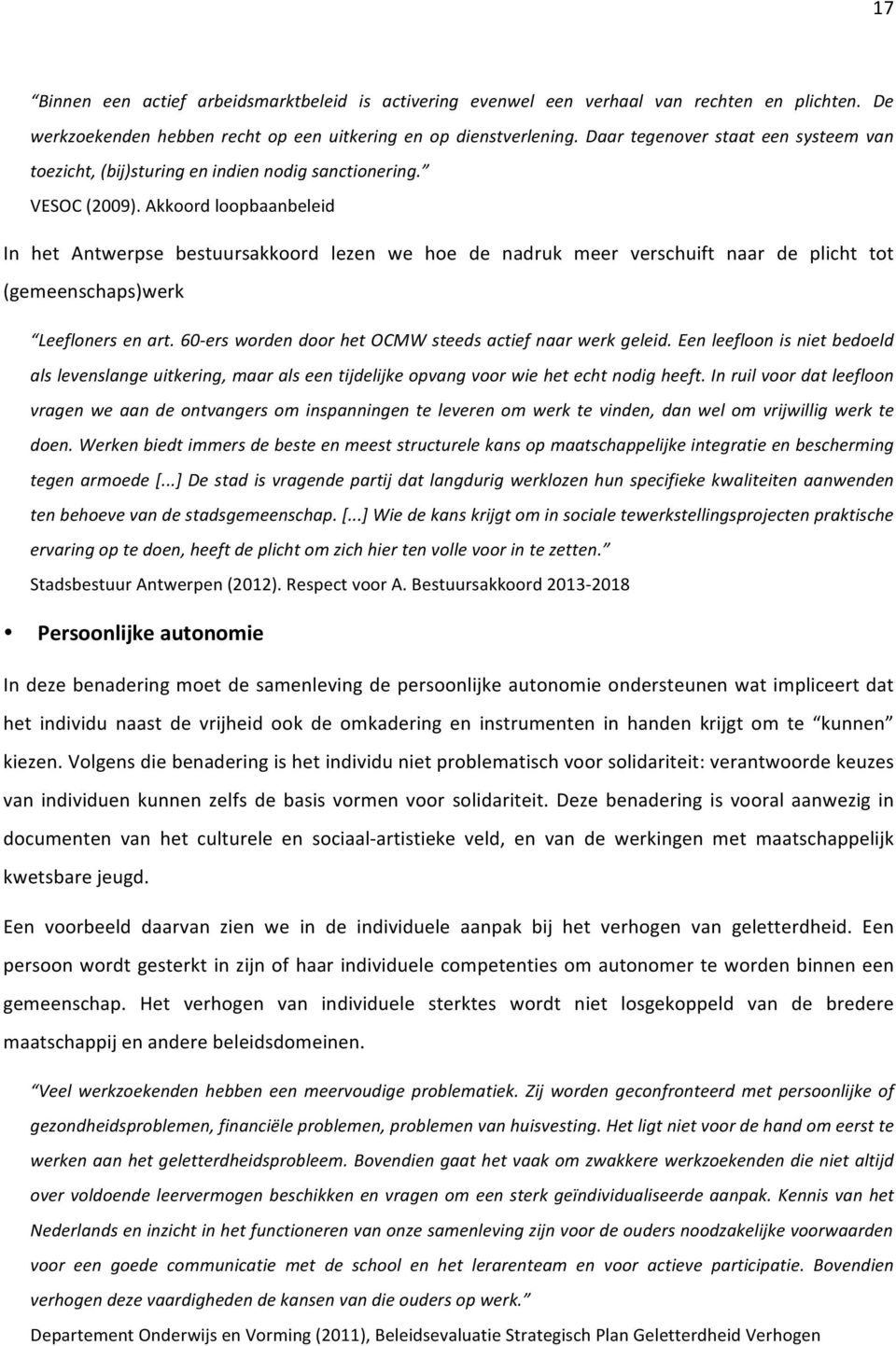 Akkoordloopbaanbeleid In het Antwerpse bestuursakkoord lezen we hoe de nadruk meer verschuift naar de plicht tot (gemeenschaps)werk Leefloners,en,art.