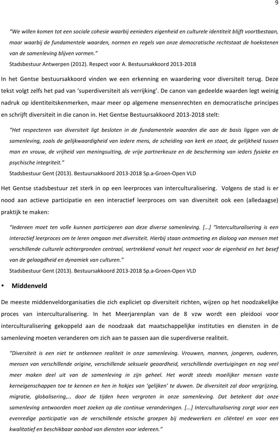 Bestuursakkoord2013b2018 In het Gentse bestuursakkoord vinden we een erkenning en waardering voor diversiteit terug. Deze tekstvolgtzelfshetpadvan superdiversiteitalsverrijking.