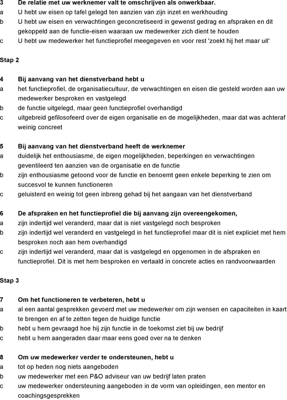 waaraan uw medewerker zich dient te houden c U hebt uw medewerker het functieprofiel meegegeven en voor rest 'zoekt hij het maar uit' Stap 2 4 Bij aanvang van het dienstverband hebt u a het