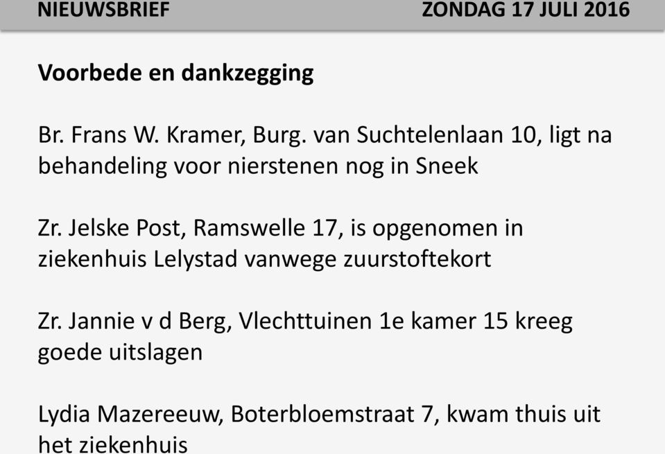 Jelske Post, Ramswelle 17, is opgenomen in ziekenhuis Lelystad vanwege zuurstoftekort