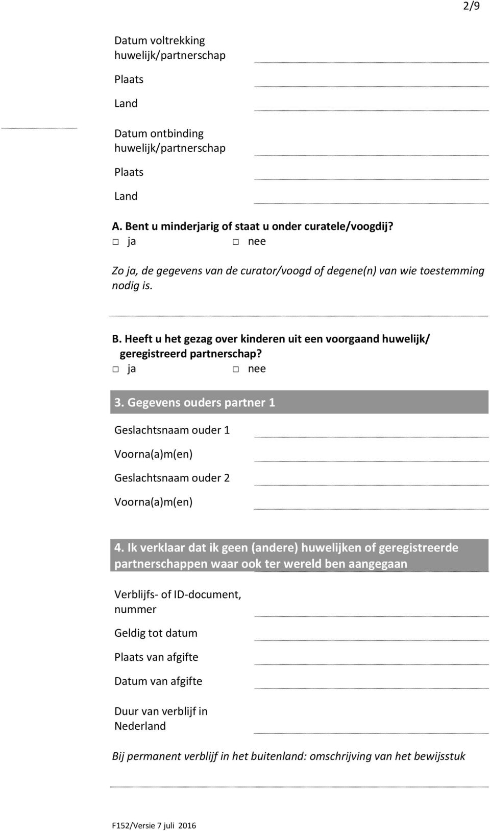 Heeft u het gezag over kinderen uit een voorgaand huwelijk/ geregistreerd partnerschap? 3. Gegevens ouders partner 1 ouder 1 ouder 2 4.