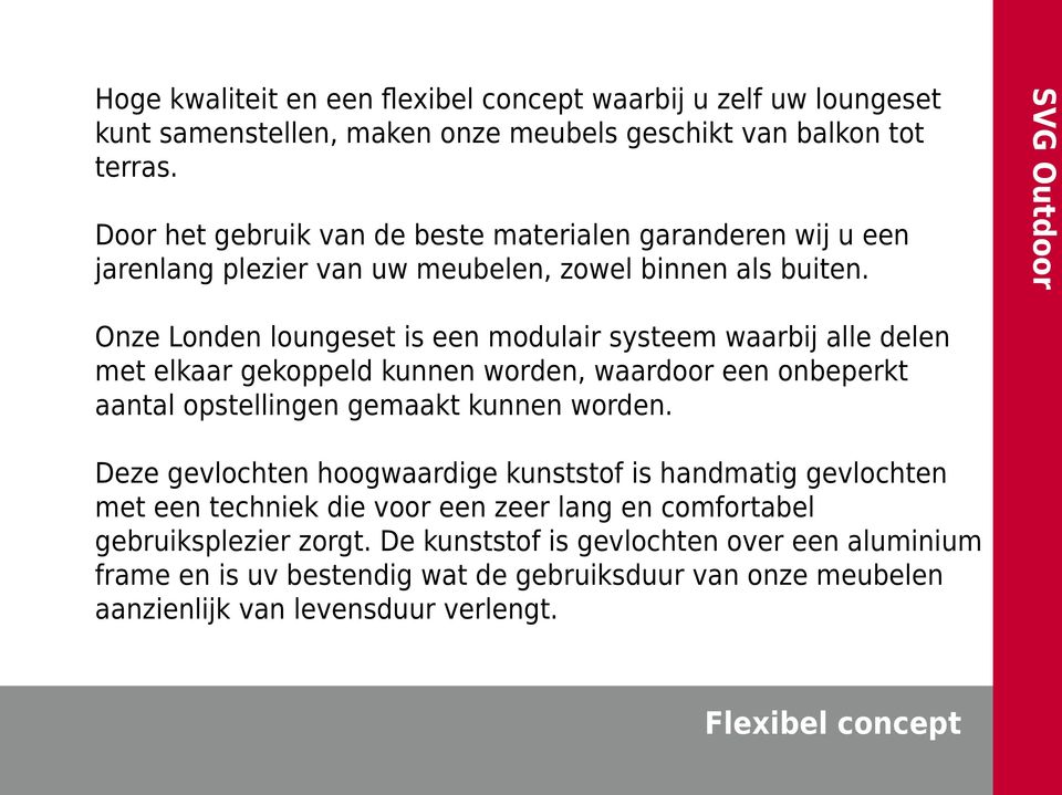 SVG Onze Londen loungeset is een modulair systeem waarbij alle delen met elkaar gekoppeld kunnen worden, waardoor een onbeperkt aantal opstellingen gemaakt kunnen worden.