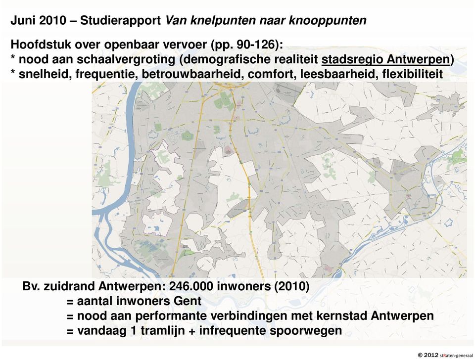 betrouwbaarheid, comfort, leesbaarheid, flexibiliteit Bv. zuidrand Antwerpen: 246.