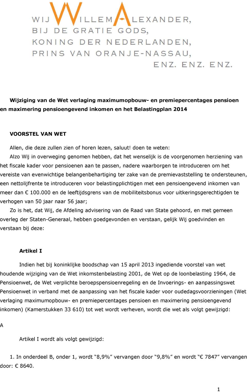 doen te weten: Alzo Wij in overweging genomen hebben, dat het wenselijk is de voorgenomen herziening van het fiscale kader voor pensioenen aan te passen, nadere waarborgen te introduceren om het