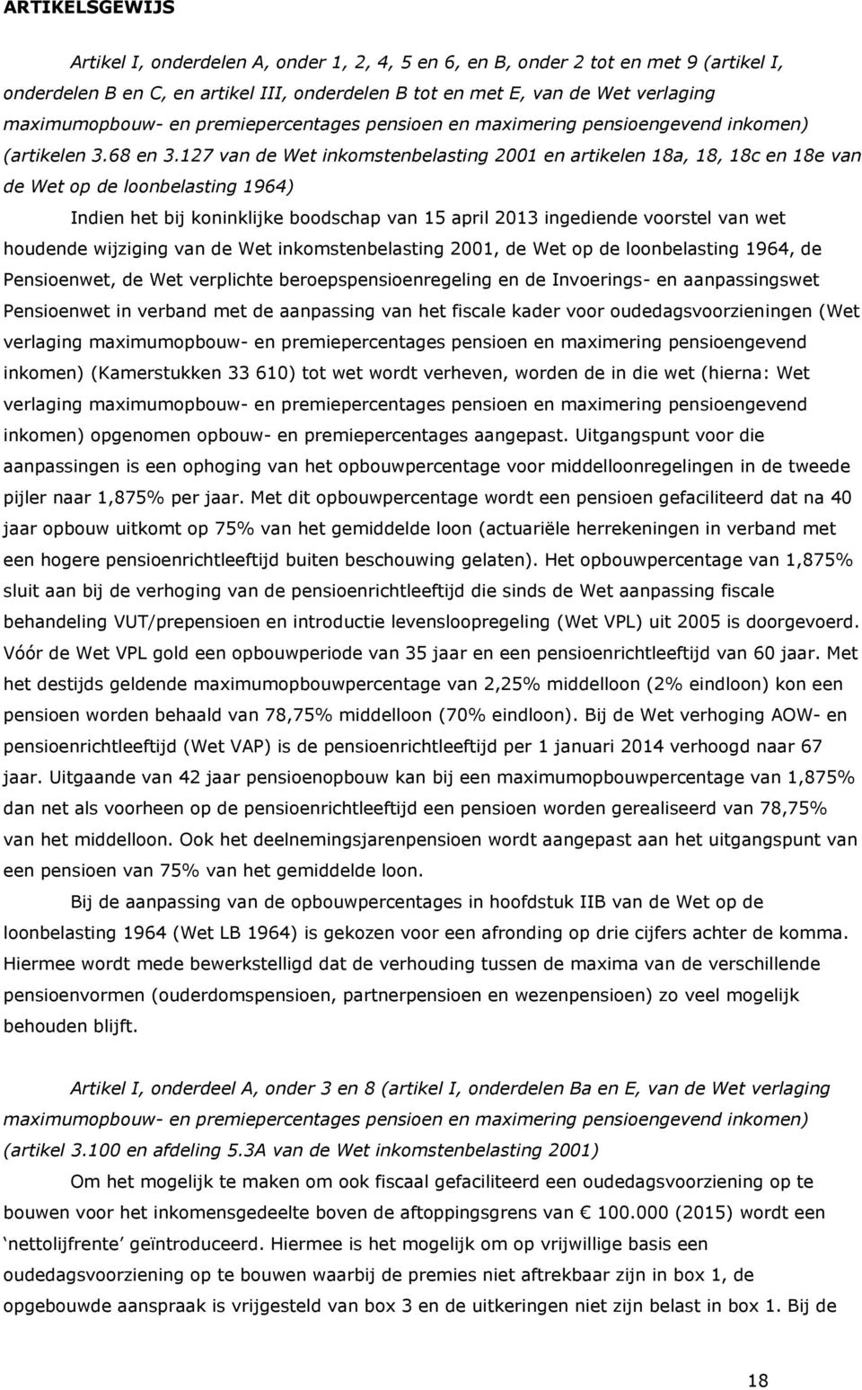 127 van de Wet inkomstenbelasting 2001 en artikelen 18a, 18, 18c en 18e van de Wet op de loonbelasting 1964) Indien het bij koninklijke boodschap van 15 april 2013 ingediende voorstel van wet