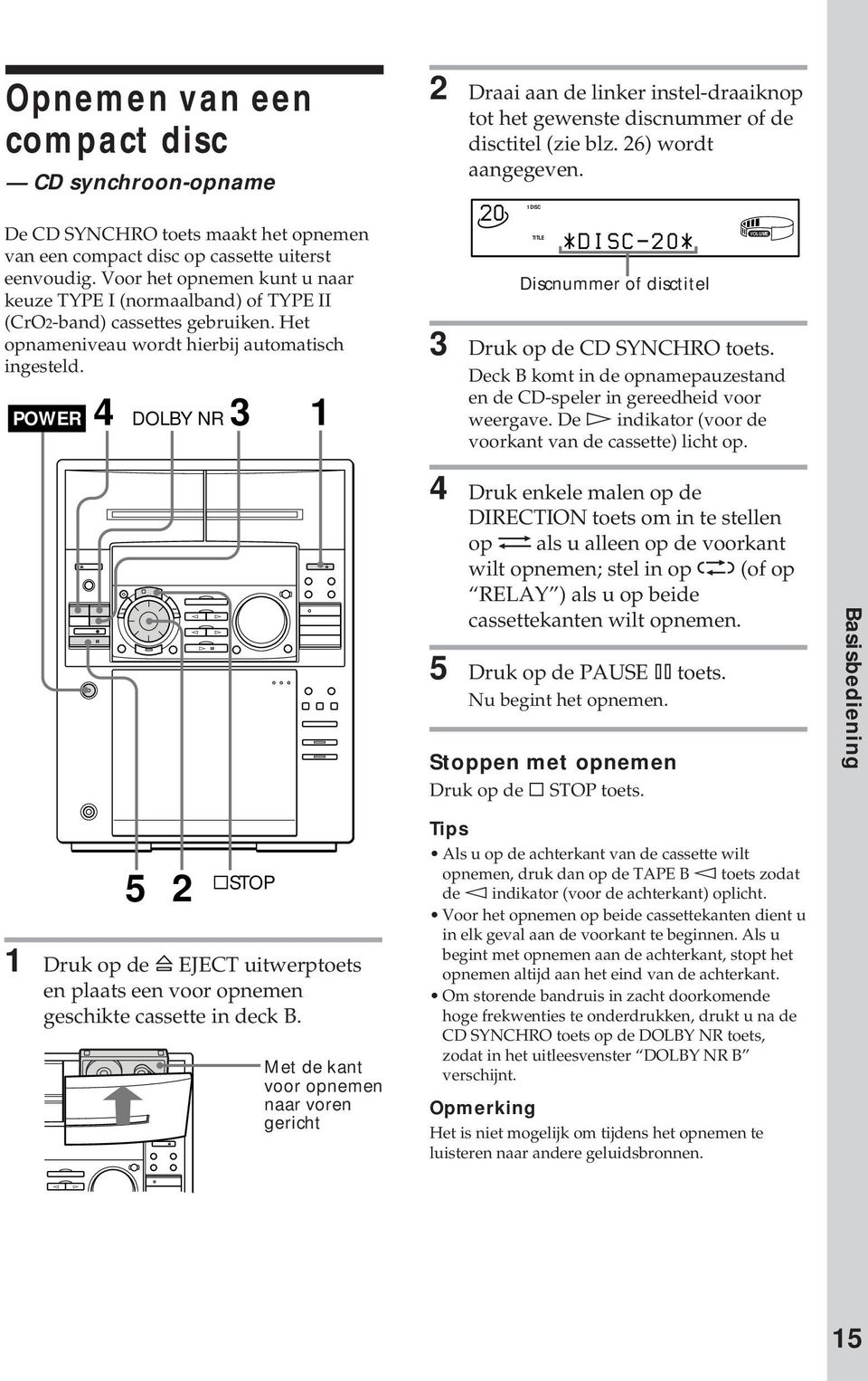 POWER 4 DOLBY NR 3 1 2 Draai aan de linker instel-draaiknop tot het gewenste discnummer of de disctitel (zie blz. 26) wordt aangegeven.