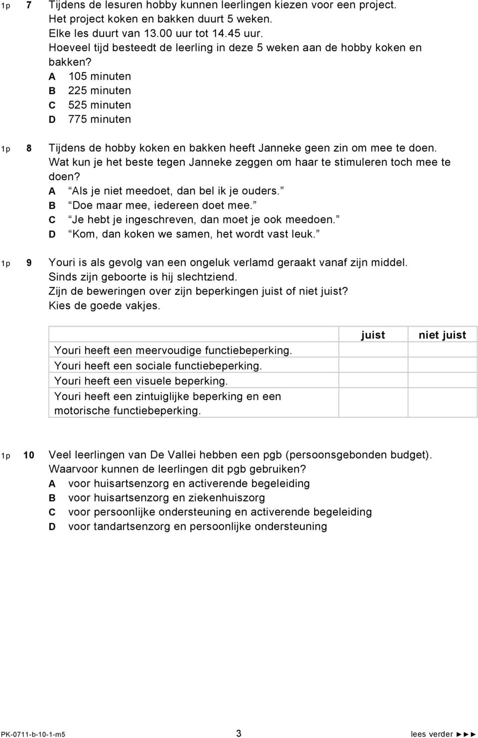 105 minuten 225 minuten 525 minuten 775 minuten 1p 8 Tijdens de hobby koken en bakken heeft Janneke geen zin om mee te doen.