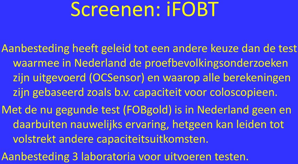 Met de nu gegunde test (FOBgold) is in Nederland geen en daarbuiten nauwelijks ervaring, hetgeen kan leiden