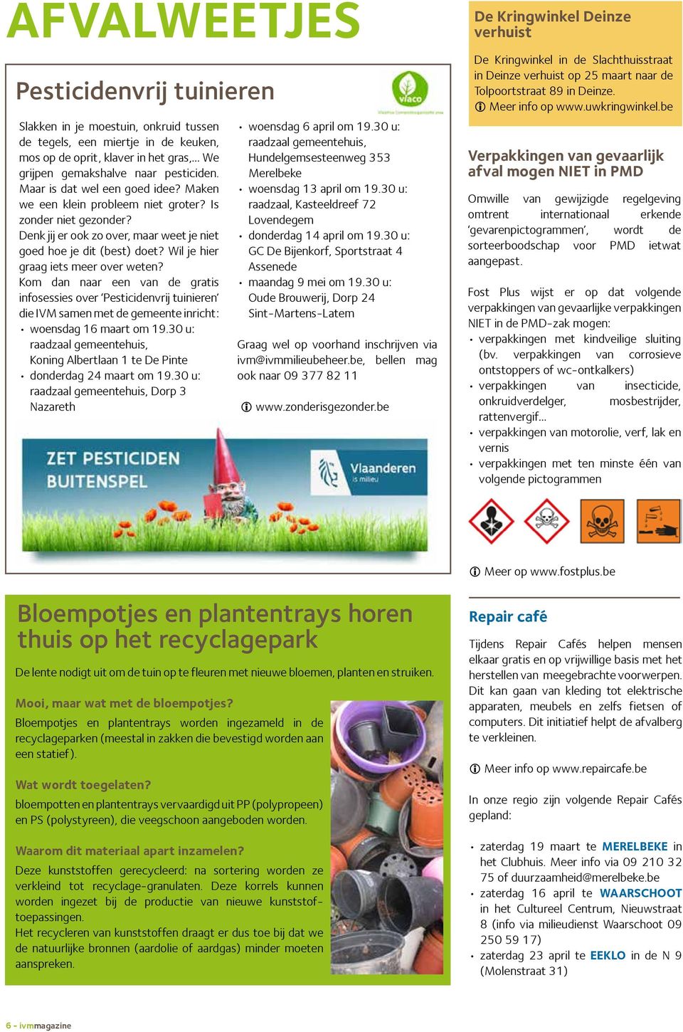 Wil je hier graag iets meer over weten? Kom dan naar een van de gratis infosessies over Pesticidenvrij tuinieren die IVM samen met de gemeente inricht: woensdag 16 maart om 19.