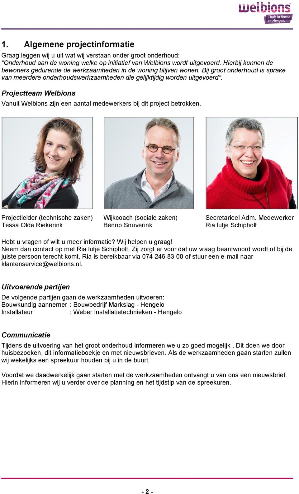 Projectteam Welbions Vanuit Welbions zijn een aantal medewerkers bij dit project betrokken.