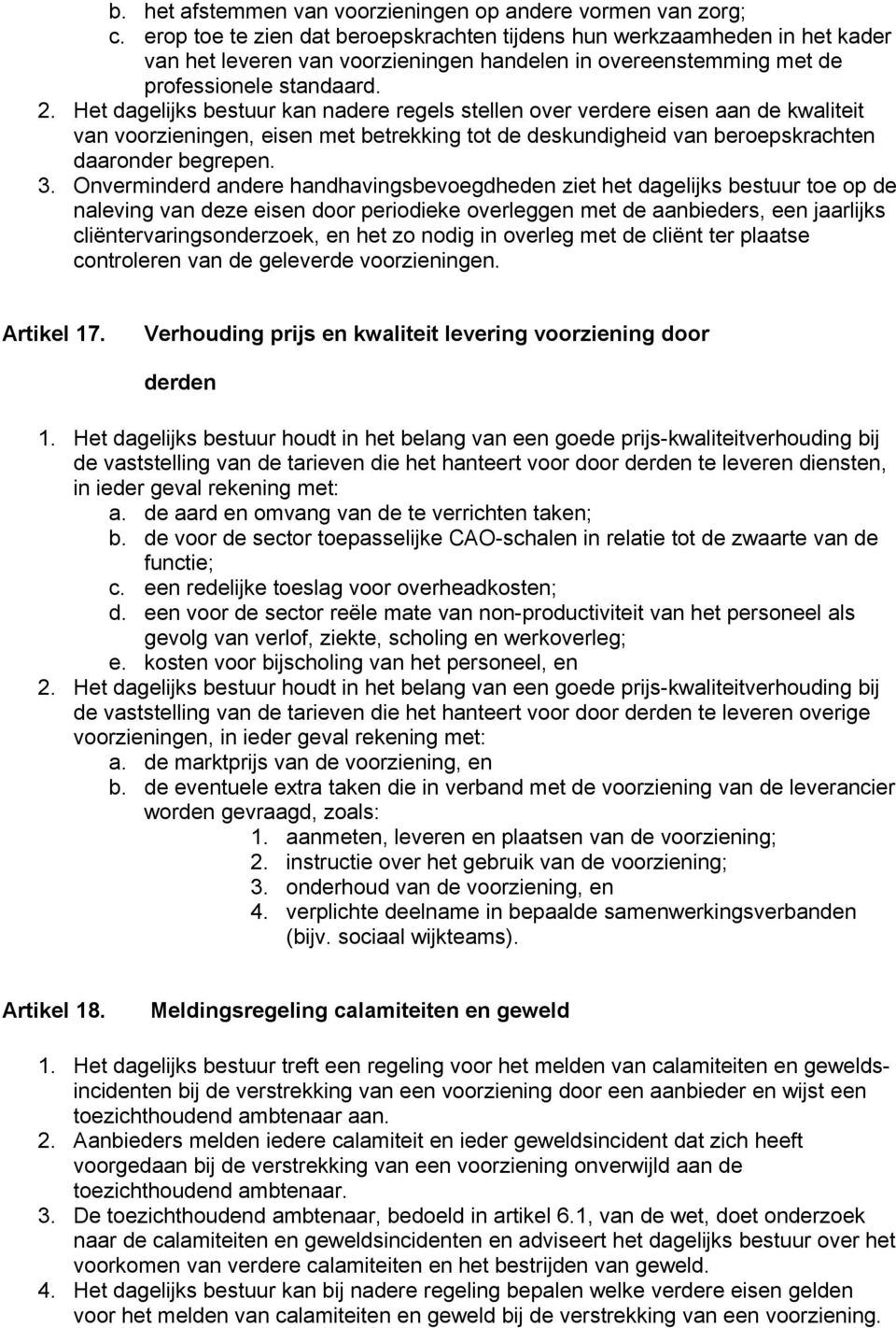 Het dagelijks bestuur kan nadere regels stellen over verdere eisen aan de kwaliteit van voorzieningen, eisen met betrekking tot de deskundigheid van beroepskrachten daaronder begrepen. 3.