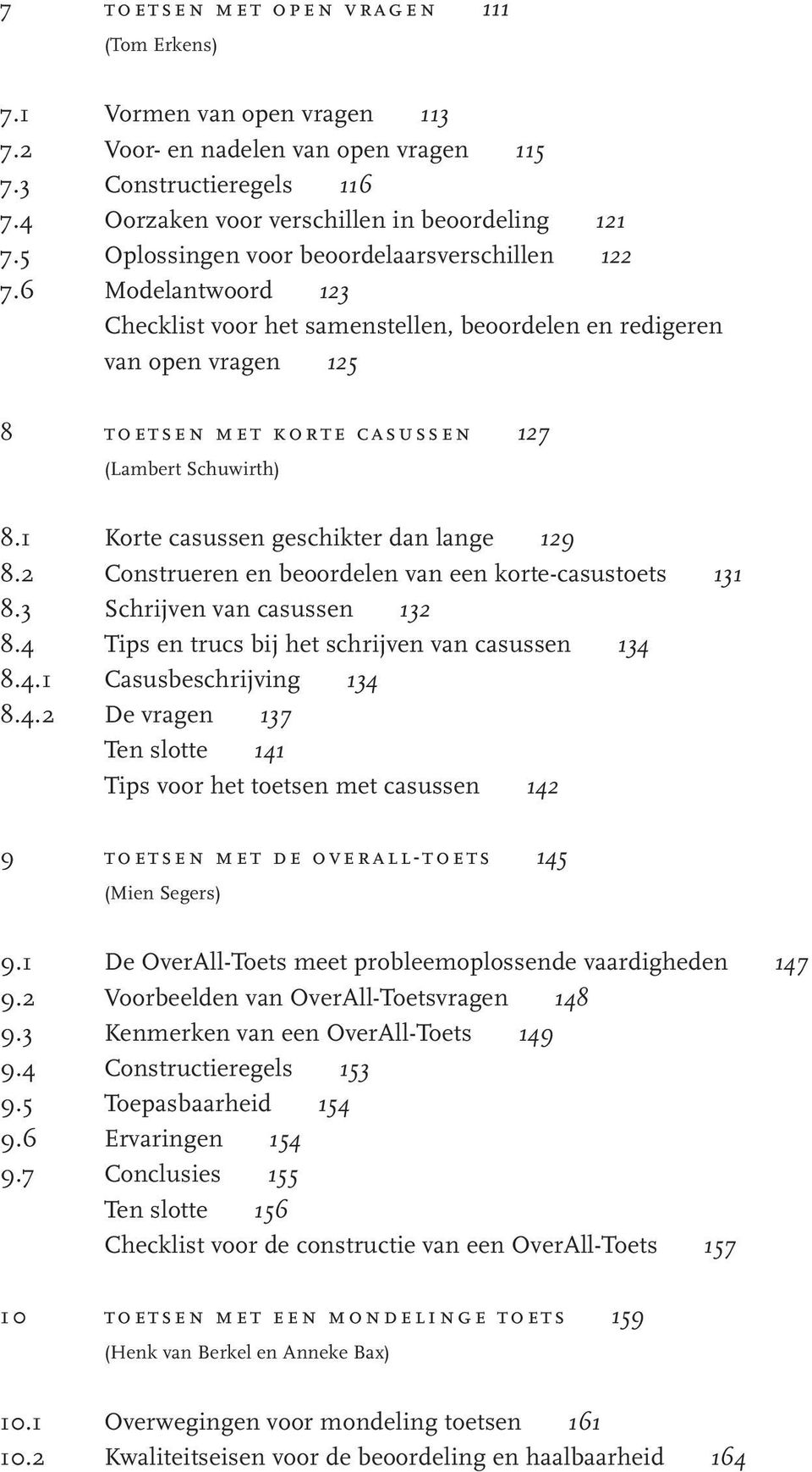 6 Modelantwoord 123 Checklist voor het samenstellen, beoordelen en redigeren van open vragen 125 8 toetsen met korte casussen 127 (Lambert Schuwirth) 8.1 Korte casussen geschikter dan lange 129 8.