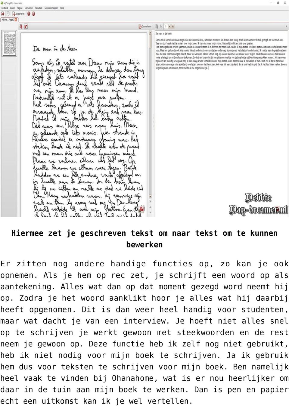 Dit is dan weer heel handig voor studenten, maar wat dacht je van een interview. Je hoeft niet alles snel op te schrijven je werkt gewoon met steekwoorden en de rest neem je gewoon op.