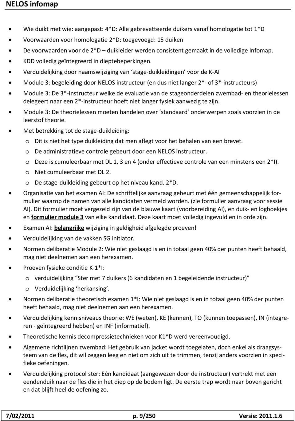 Verduidelijking door naamswijziging van stage-duikleidingen voor de K-AI Module 3: begeleiding door NELOS instructeur (en dus niet langer 2*- of 3*-instructeurs) Module 3: De 3*-instructeur welke de