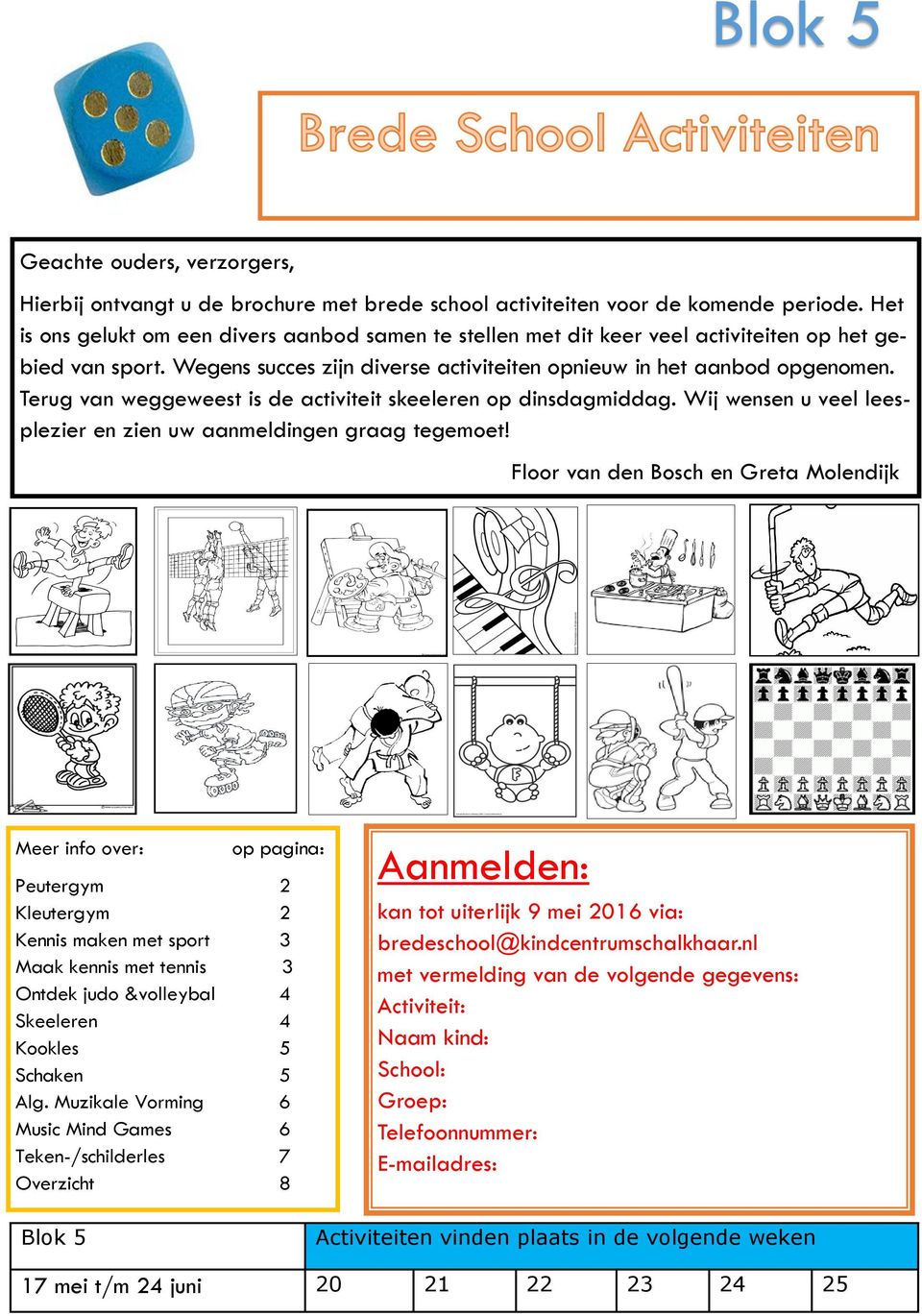 Terug van weggeweest is de activiteit skeeleren op dinsdagmiddag. Wij wensen u veel leesplezier en zien uw aanmeldingen graag tegemoet!