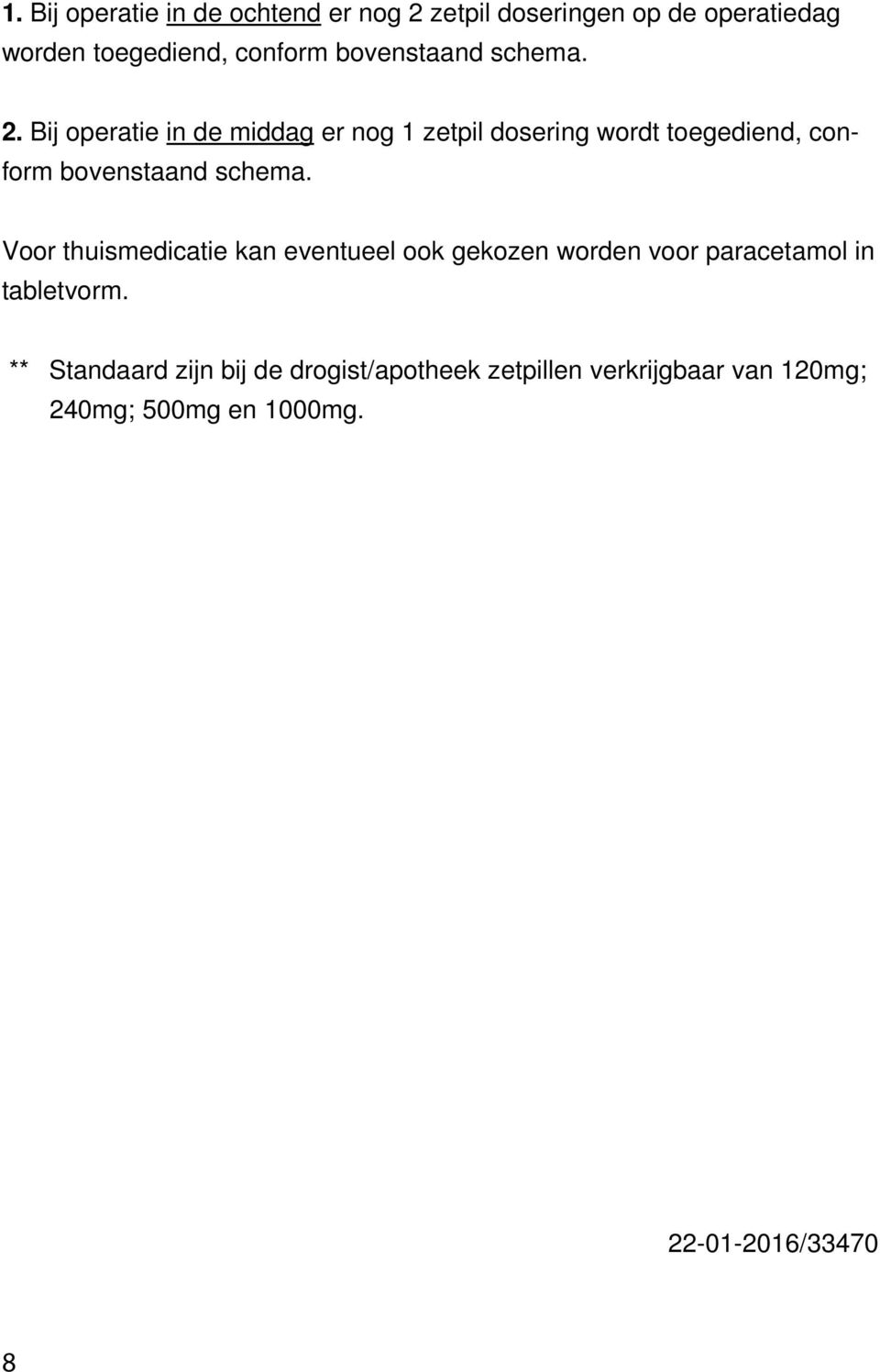 Bij operatie in de middag er nog 1 zetpil dosering wordt toegediend, conform bovenstaand schema.