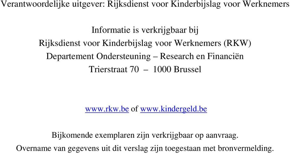 Research en Financiën Trierstraat 70 1000 Brussel www.rkw.be of www.kindergeld.