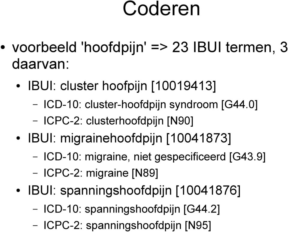 0] ICPC-2: clusterhoofdpijn [N90] IBUI: migrainehoofdpijn [10041873] ICD-10: migraine, niet