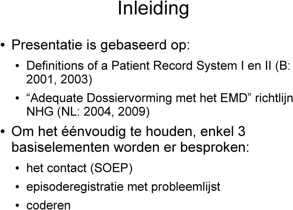 richtlijn NHG (NL: 2004, 2009) Om het éénvoudig te houden, enkel 3