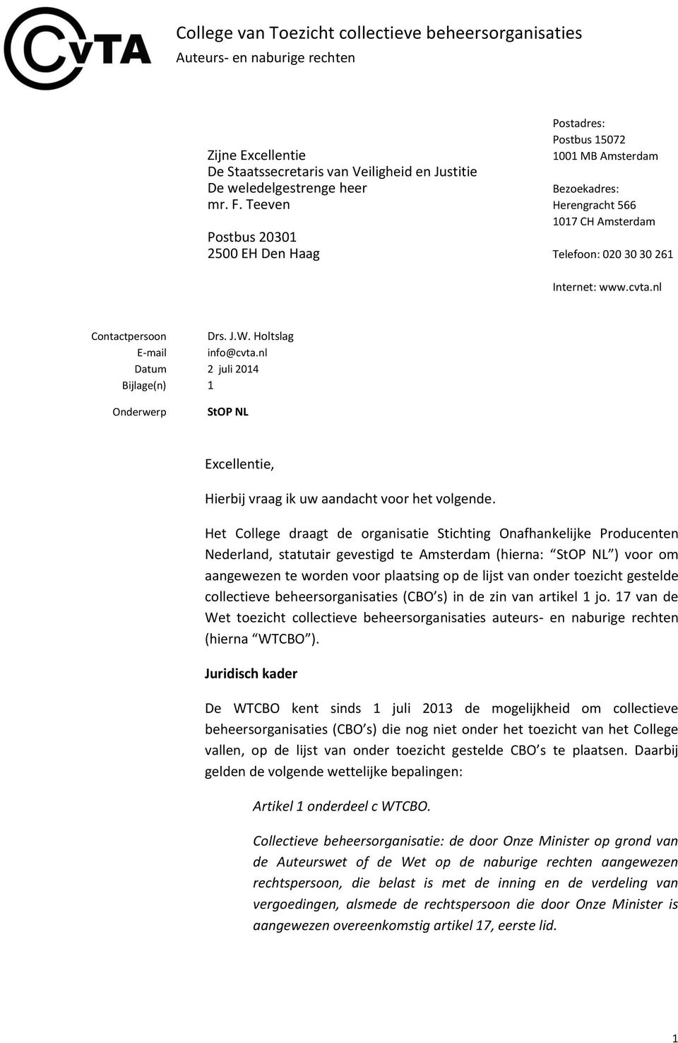 Holtslag E-mail info@cvta.nl Datum 2 juli 2014 Bijlage(n) 1 Onderwerp StOP NL Excellentie, Hierbij vraag ik uw aandacht voor het volgende.