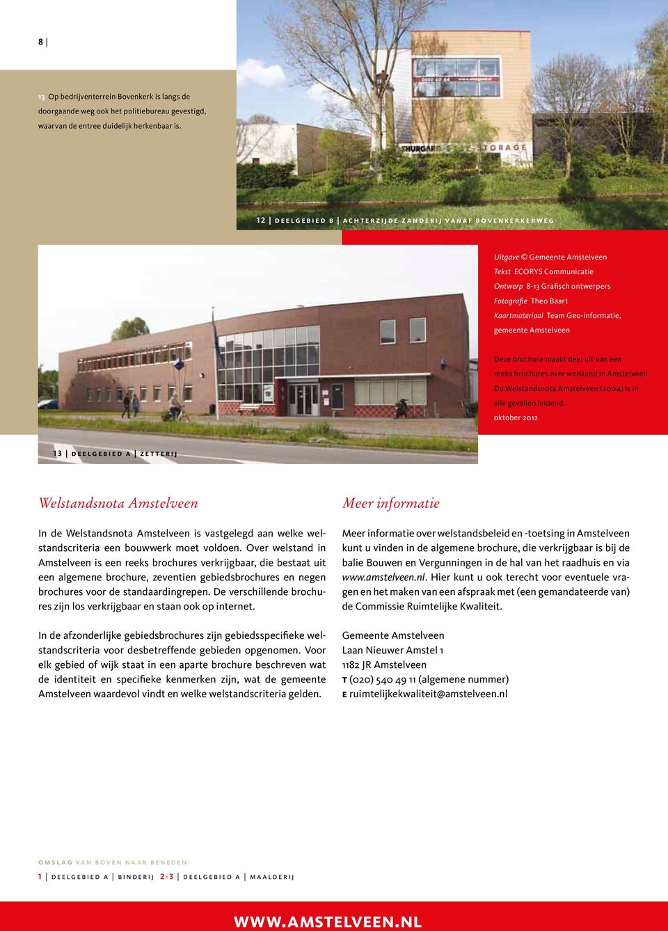 Geo-informatie, gemeente Amstelveen Deze brochure maakt deel uit van een reeks brochures over welstand in Amstelveen. De Welstandsnota Amstelveen (2004) is in alle gevallen leidend.