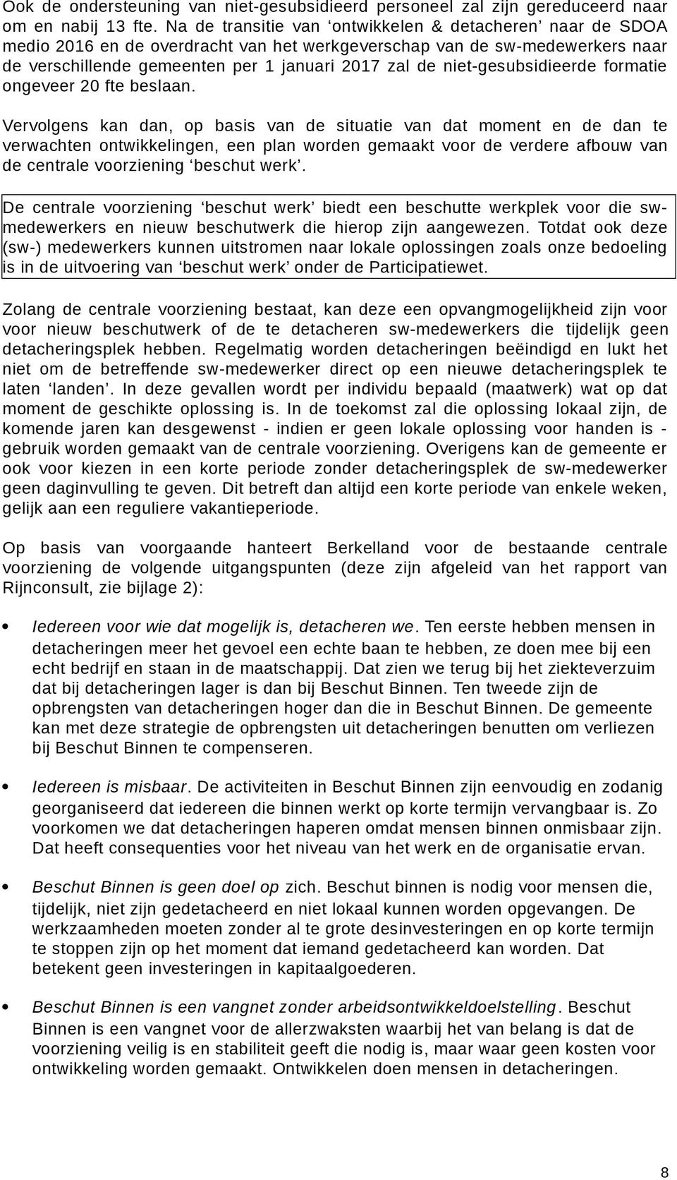 niet-gesubsidieerde formatie ongeveer 20 fte beslaan.