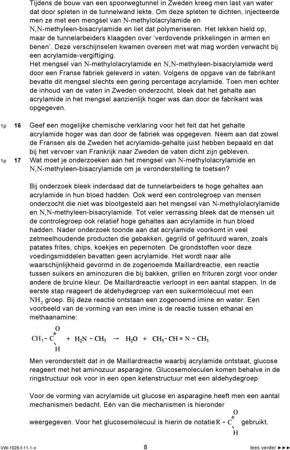 Het lekken hield op, maar de tunnelarbeiders klaagden over verdovende prikkelingen in armen en benen. Deze verschijnselen kwamen overeen met wat mag worden verwacht bij een acrylamide-vergiftiging.